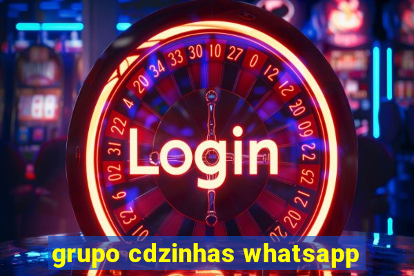 grupo cdzinhas whatsapp